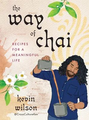 La via del Chai: Ricette per una vita piena di significato - The Way of Chai: Recipes for a Meaningful Life
