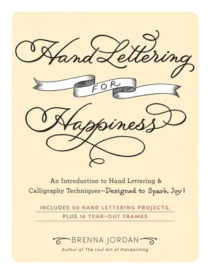 Il lettering a mano per la felicità: Un'introduzione al lettering a mano e alle tecniche calligrafiche - Progettato per stimolare la gioia! - Hand Lettering for Happiness: An Introduction to Hand Lettering & Calligraphy Techniques--Designed to Spark Joy!