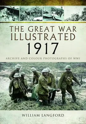 La Grande Guerra illustrata 1917: Archivio e fotografie della Wwi - The Great War Illustrated 1917: Archive and Photographs of Wwi