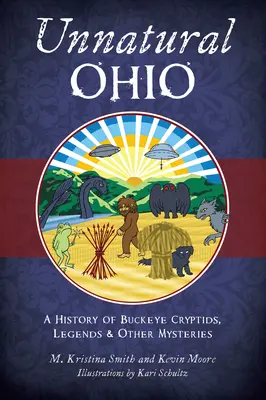 L'Ohio innaturale: Una storia di criptidi, leggende e altri misteri del Buckeye - Unnatural Ohio: A History of Buckeye Cryptids, Legends & Other Mysteries