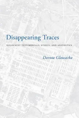 Tracce che scompaiono: Testimonianze dell'Olocausto, etica ed estetica - Disappearing Traces: Holocaust Testimonials, Ethics, and Aesthetics