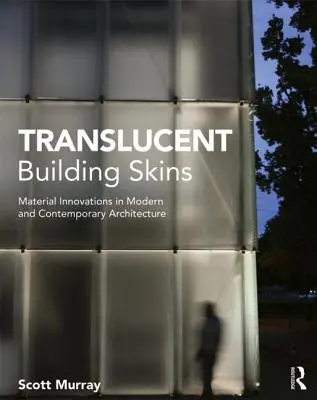 Pelli traslucide per edifici: Innovazioni materiali nell'architettura moderna e contemporanea - Translucent Building Skins: Material Innovations in Modern and Contemporary Architecture