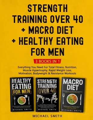Allenamento della forza oltre i 40 anni + MACRO DIETA + Alimentazione sana per gli uomini: Tutto ciò che serve per il fitness totale, la nutrizione, l'ipertrofia muscolare, il dimagrimento rapido. - Strength Training Over 40 + MACRO DIET + Healthy Eating For Men: Everything You Need For Total Fitness, Nutrition, Muscle Hypertrophy, Rapid Weight Lo