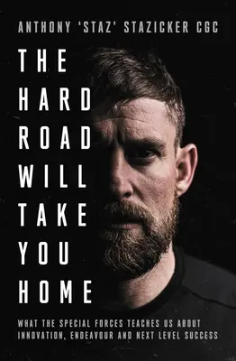 La strada difficile vi porterà a casa: Ciò che le forze speciali ci insegnano sull'innovazione, l'impegno e il livello successivo - The Hard Road Will Take You Home: What the Special Forces Teaches Us about Innovation, Endeavour and Next-Level