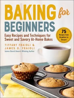 Panificazione per principianti: Ricette e tecniche facili per dolci e salati fatti in casa - Baking for Beginners: Easy Recipes and Techniques for Sweet and Savory At-Home Bakes