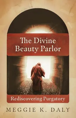 Il salone della bellezza divina: Riscoprire il Purgatorio - The Divine Beauty Parlor: Rediscovering Purgatory
