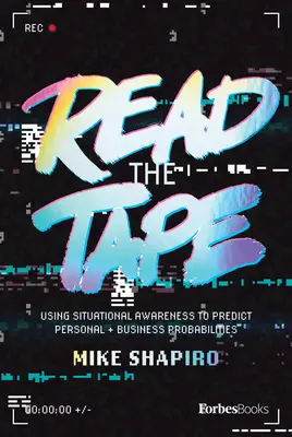 Leggere il nastro: Usare la consapevolezza situazionale per prevedere le probabilità di affari e personali - Read the Tape: Using Situational Awareness to Predict Business and Personal Probabilities