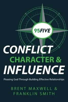 95Cinque Conflitto, carattere e influenza: Piacere a Dio attraverso la costruzione di relazioni efficaci - 95Five Conflict, Character & Influence: Pleasing God Through Building Effective Relationships