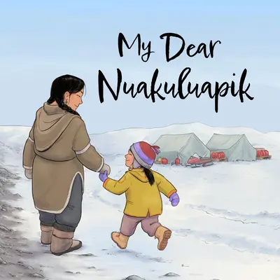 Mio caro Nuakuluapik: Edizione inglese - My Dear Nuakuluapik: English Edition