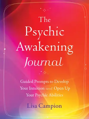 Il Diario del Risveglio Psichico: Prompt guidati per sviluppare la vostra intuizione e aprire le vostre capacità psichiche - The Psychic Awakening Journal: Guided Prompts to Develop Your Intuition and Open Up Your Psychic Abilities