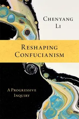 Rimodellare il confucianesimo: Un'indagine progressiva - Reshaping Confucianism: A Progressive Inquiry