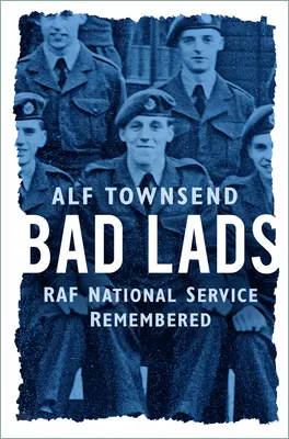 Bad Lads: Il servizio nazionale della RAF ricordato - Bad Lads: RAF National Service Remembered