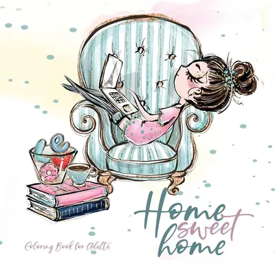 Casa dolce casa Libro da colorare per adulti: Libro da colorare casa animali domestici Libro da colorare per adulti - illustrazioni adorabili per lavorare a maglia cucire cuocere ricamare - Home Sweet Home Coloring Book for Adults: Home Coloring Book pets Coloring Book for adults - adorable illustrations to knitting sewing baking embroide