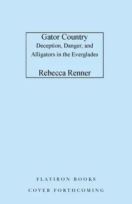 Il paese degli alligatori: Inganno, pericolo e alligatori nelle Everglades - Gator Country: Deception, Danger, and Alligators in the Everglades
