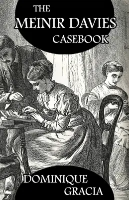 Il libro dei casi di Meinir Davies: Casi risolti all'ombra di Sherlock Holmes, Mrs D Dene e altri. - The Meinir Davies Casebook: Cases Solved in the Shadows of Mr Sherlock Holmes, Mrs D Dene, et al.