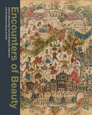 Incontri di bellezza: Manoscritti ebraici dalla Collezione Braginsky e dalla Biblioteca Nazionale di Israele - Encounters of Beauty: Hebrew Manuscripts from the Braginsky Collection and the National Library of Israel