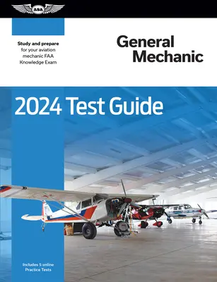 2024 Guida al test di meccanica generale: Studiare e prepararsi per l'esame di conoscenza FAA per meccanici dell'aviazione - 2024 General Mechanic Test Guide: Study and Prepare for Your Aviation Mechanic FAA Knowledge Exam