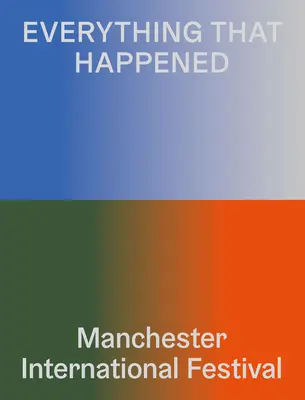 Tutto quello che è successo: Festival internazionale di Manchester - Everything That Happened: Manchester International Festival