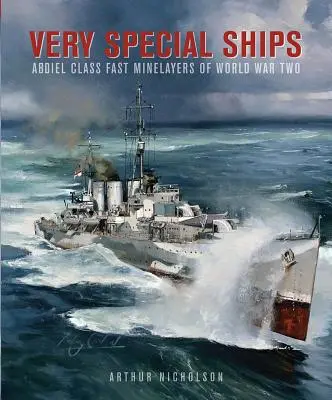 Navi molto speciali: I posamine veloci della classe Abdiel nella Seconda Guerra Mondiale - Very Special Ships: Abdiel-Class Fast Minelayers of World War Two