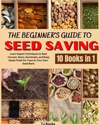 Guida per principianti alla conservazione dei semi: Imparare le tecniche degli esperti per raccogliere, conservare, germinare e mantenere freschi i semi per anni nella propria banca dei semi - The Beginner's Guide to Seed Saving: Learn Expert Techniques to Best Harvest, Store, Germinate, and Keep Seeds Fresh For Years in Your Own Seed Bank