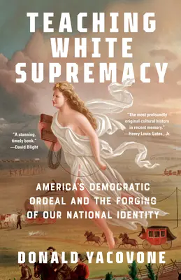 Insegnare la supremazia bianca: Il calvario democratico dell'America e la formazione della nostra identità nazionale - Teaching White Supremacy: America's Democratic Ordeal and the Forging of Our National Identity