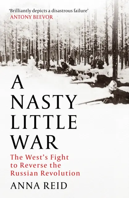 La piccola guerra cattiva - La lotta dell'Occidente per invertire la rivoluzione russa - Nasty Little War - The West's Fight to Reverse the Russian Revolution