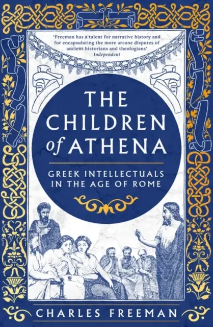 Figli di Atena - Scrittori e pensatori greci all'epoca di Roma, 150 a.C. - 400 d.C. - Children of Athena - Greek writers and thinkers in the Age of Rome, 150 BC-AD 400