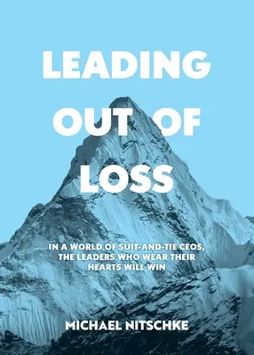 Leading Out Of Loss: In un mondo di amministratori delegati in giacca e cravatta, vinceranno i leader che indossano il cuore. - Leading Out Of Loss: In a world of suit-and-tie CEOs, the leaders who wear their hearts will win.