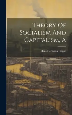 Una teoria del socialismo e del capitalismo - A Theory Of Socialism And Capitalism