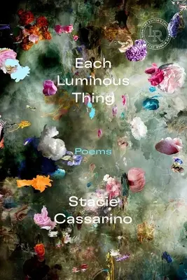 Ogni cosa luminosa: poesie - Each Luminous Thing: Poems