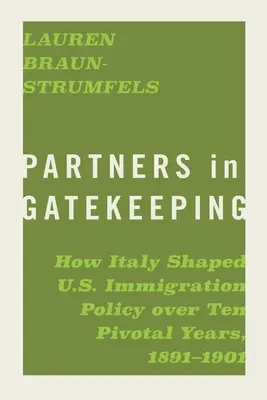Partners in Gatekeeping: Come l'Italia ha plasmato la politica di immigrazione degli Stati Uniti in dieci anni cruciali, 1891-1901 - Partners in Gatekeeping: How Italy Shaped U.S. Immigration Policy Over Ten Pivotal Years, 1891-1901