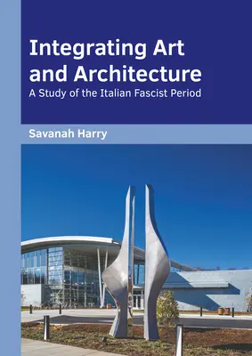 Integrare arte e architettura: Uno studio sul periodo fascista italiano - Integrating Art and Architecture: A Study of the Italian Fascist Period