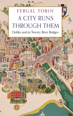 Una città li attraversa: Dublino e i suoi venti ponti fluviali - A City Runs Through Them: Dublin and Its Twenty River Bridges