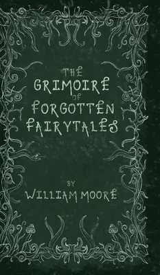 Il grimorio delle fiabe dimenticate: Una sinistra raccolta di filastrocche dimenticate, folklore e Fae - The Grimoire of Forgotten Fairytales: A Sinister Collection of Forgotten Rhymes, Folklore and Fae