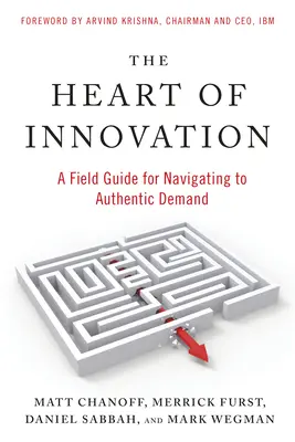 Il cuore dell'innovazione: Una guida sul campo per navigare verso una domanda autentica - The Heart of Innovation: A Field Guide for Navigating to Authentic Demand
