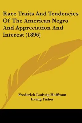 Tratti e tendenze della razza del negro americano, apprezzamento e interesse (1896) - Race Traits And Tendencies Of The American Negro And Appreciation And Interest (1896)