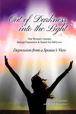 Dalle tenebre alla luce: Il viaggio di una donna attraverso la depressione e la ricerca dell'amore per se stessa/La depressione dal punto di vista del coniuge - Out of the Darkness into the Light: One Woman's Journey through Depression & Search for Self-Love/Depression from a Spouse's View