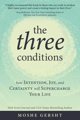 Le tre condizioni: Come l'intenzione, la gioia e la certezza potenzieranno la vostra vita - The Three Conditions: How Intention, Joy, and Certainty Will Supercharge Your Life