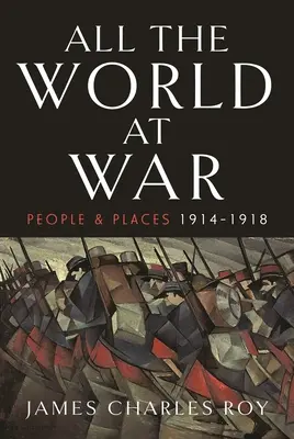 Tutto il mondo in guerra: persone e luoghi, 1914-1918 - All the World at War: People and Places, 1914-1918