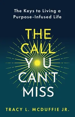 La chiamata che non puoi perdere: le chiavi per vivere una vita piena di obiettivi﻿ - The Call You Can't Miss: The Keys to Living a Purpose-Infused Life﻿