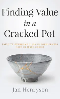 Trovare valore in un vaso rotto: Fede per superare + Gioia nel perdono + Speranza in Gesù Cristo - Finding Value in a Cracked Pot: Faith to Overcome + Joy in Forgiveness + Hope in Jesus Christ