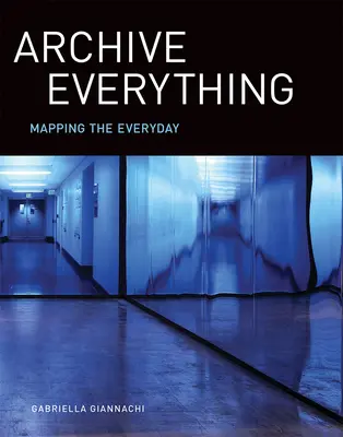 Archiviare tutto: mappare il quotidiano - Archive Everything: Mapping the Everyday
