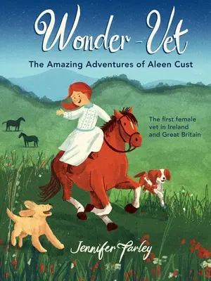 Wonder-Vet: le incredibili avventure di Aleen Cust - la prima veterinaria donna in Irlanda e Gran Bretagna - Wonder-Vet: The Amazing Adventures of Aleen Cust - The First Female Vet in Ireland and Great Britain