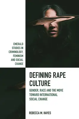 Definire la cultura dello stupro: Genere, razza e il movimento verso il cambiamento sociale internazionale - Defining Rape Culture: Gender, Race and the Move Toward International Social Change