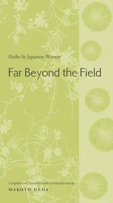 Oltre il campo: Haiku di donne giapponesi - Far Beyond the Field: Haiku by Japanese Women