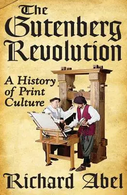 La rivoluzione di Gutenberg: Storia della cultura della stampa - The Gutenberg Revolution: A History of Print Culture
