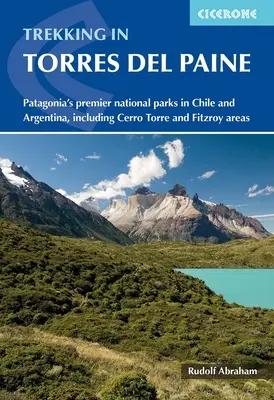 Trekking a Torres del Paine: I principali parchi nazionali della Patagonia in Cile e Argentina, comprese le aree di Cerro Torre e Fitzroy - Trekking in Torres del Paine: Patagonia's Premier National Parks in Chile and Argentina, Including Cerro Torre and Fitzroy Areas