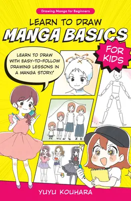 Imparare a disegnare le basi dei manga per bambini: Impara a disegnare con lezioni di disegno facili da seguire in una storia manga! - Learn to Draw Manga Basics for Kids: Learn to Draw with Easy-To-Follow Drawing Lessons in a Manga Story!
