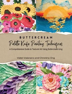 Tecniche di pittura a coltello con la crema di burro - Una guida completa all'arte strutturata con la crema di burro - Buttercream Palette Knife Painting Techniques - A Comprehensive Guide Textured Art Using Buttercream Icing
