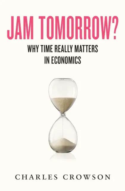 Marmellata domani? - Perché il tempo conta davvero in economia - Jam Tomorrow? - Why time really matters in economics